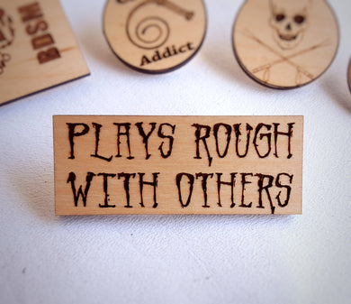 Plays Rough With Others Pin